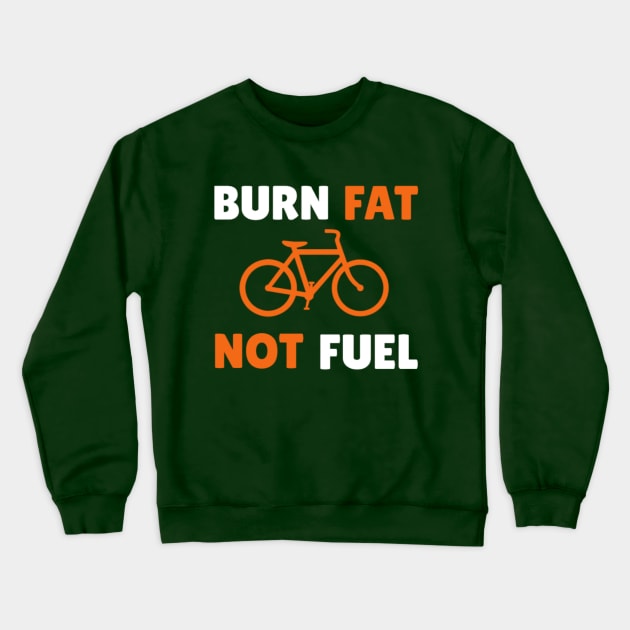 Burn Fat, Not Fuel Crewneck Sweatshirt by NotUrOrdinaryDesign